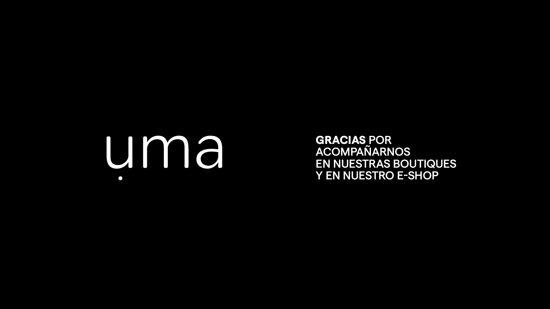 UMA - Gracias por acompañarnos en nuestras boutiques y en nuestro e-shop